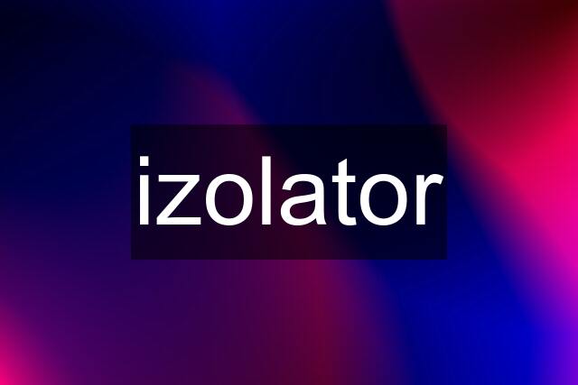 izolator