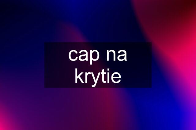 cap na krytie