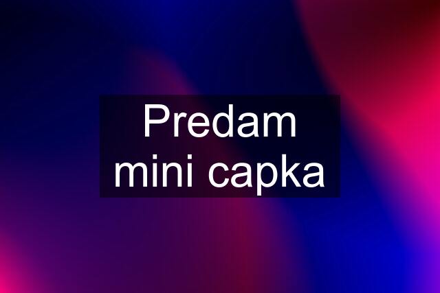 Predam mini capka