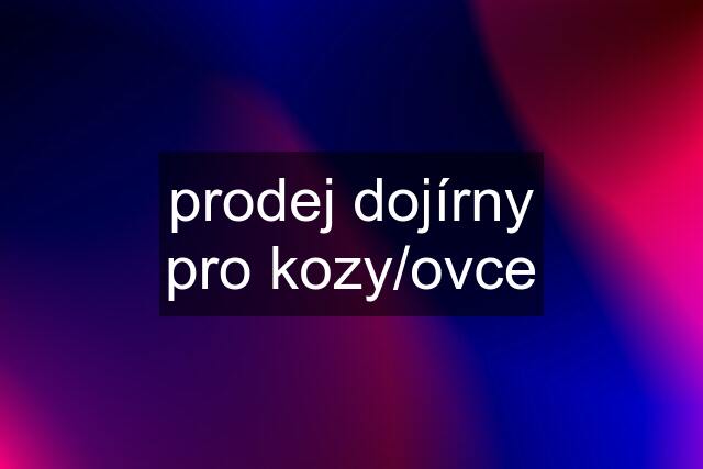 prodej dojírny pro kozy/ovce