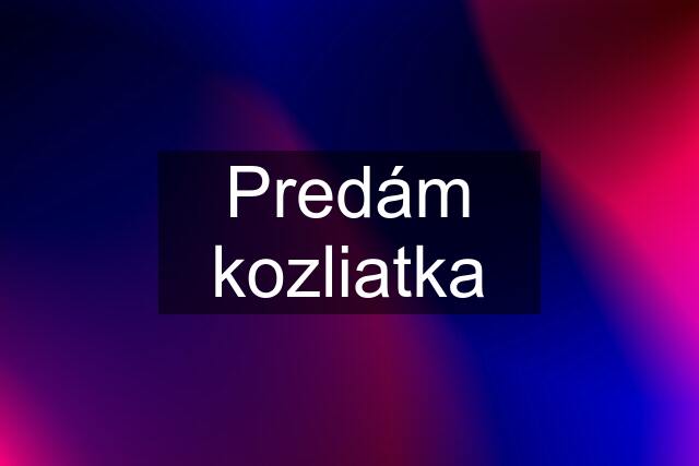 Predám kozliatka