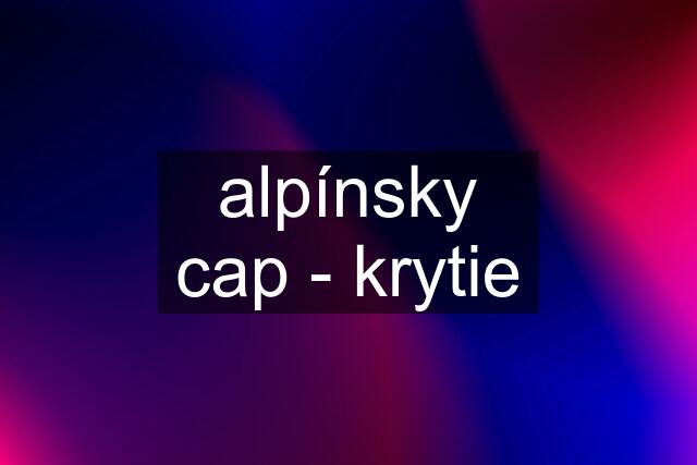 alpínsky cap - krytie