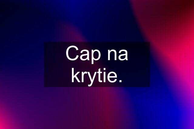 Cap na krytie.