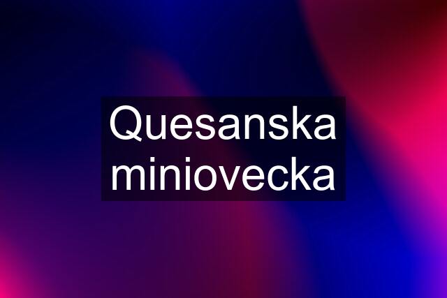 Quesanska miniovecka