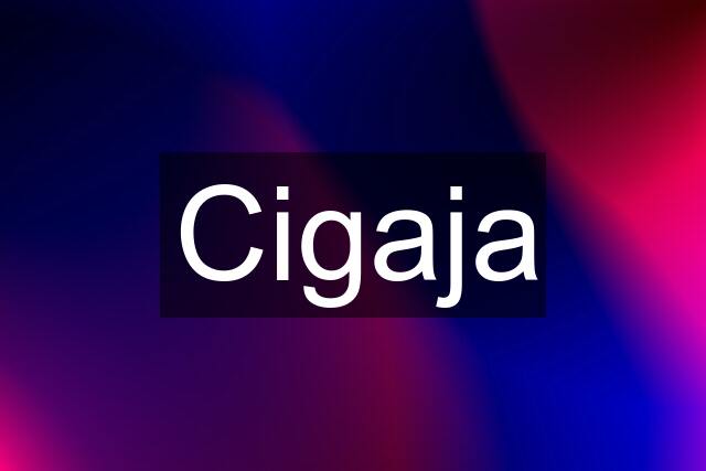 Cigaja