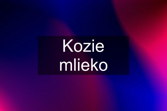 Kozie mlieko