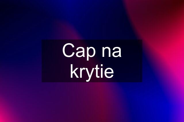 Cap na krytie