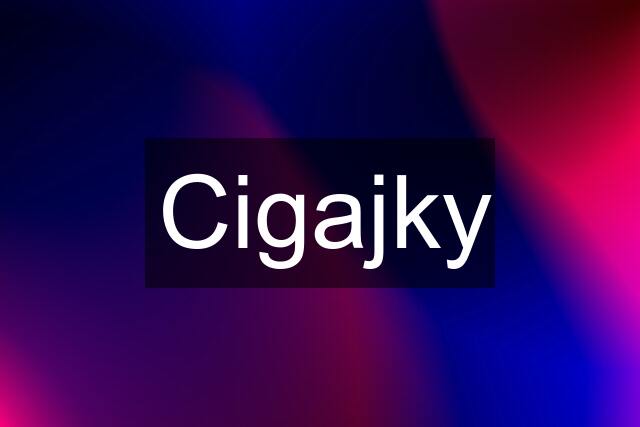 Cigajky