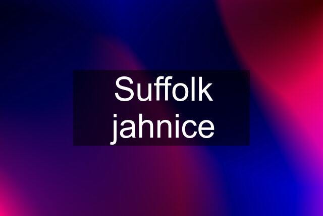 Suffolk jahnice