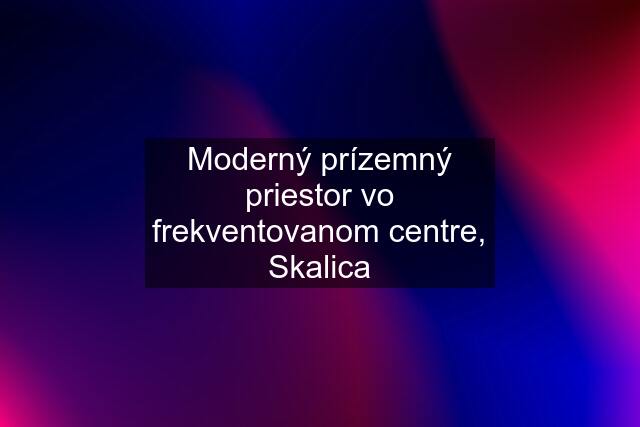 Moderný prízemný priestor vo frekventovanom centre, Skalica