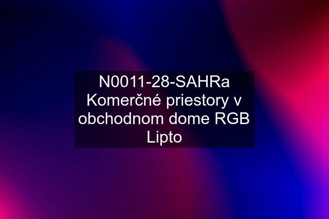 N0011-28-SAHRa Komerčné priestory v obchodnom dome RGB Lipto