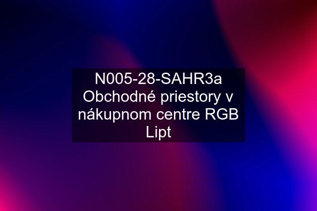 N005-28-SAHR3a Obchodné priestory v nákupnom centre RGB Lipt