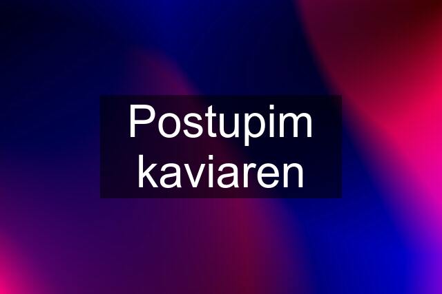 Postupim kaviaren