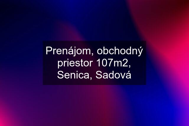 Prenájom, obchodný priestor 107m2, Senica, Sadová