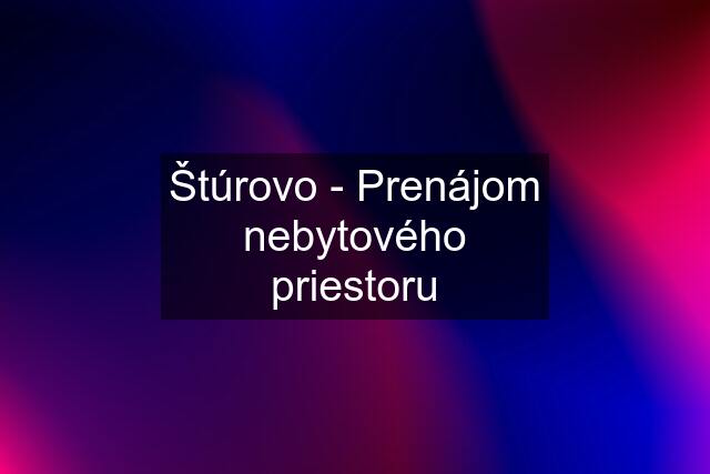 Štúrovo - Prenájom nebytového priestoru