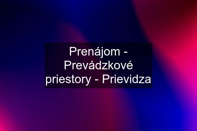 Prenájom - Prevádzkové priestory - Prievidza