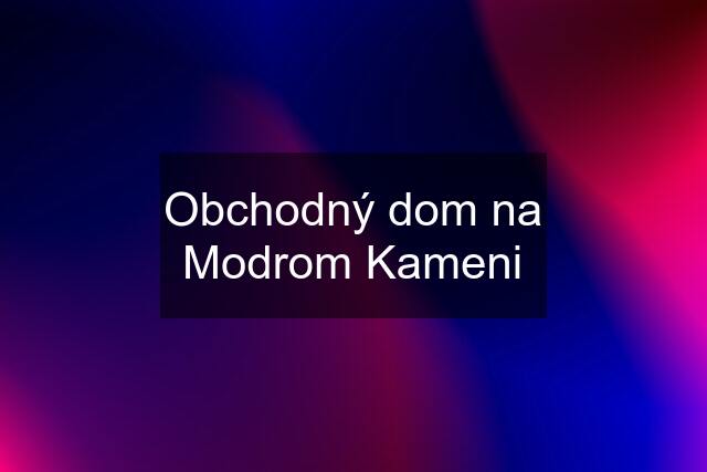 Obchodný dom na Modrom Kameni