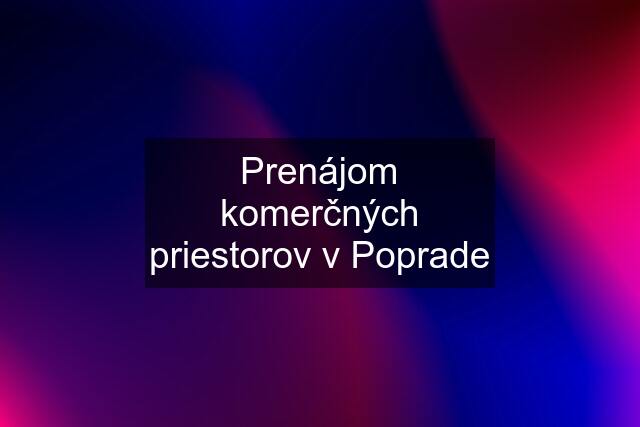 Prenájom komerčných priestorov v Poprade