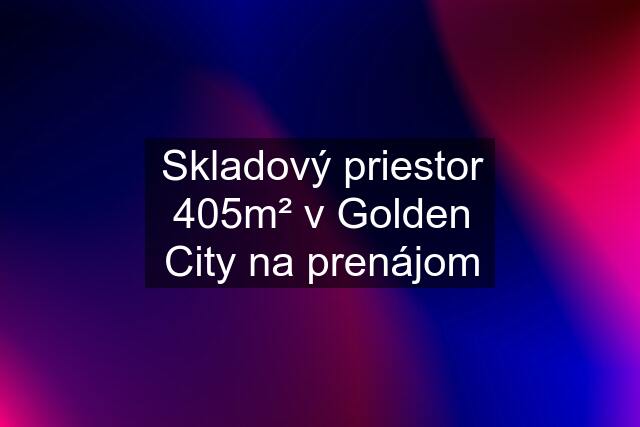 Skladový priestor 405m² v Golden City na prenájom