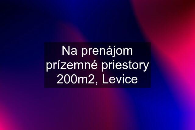 Na prenájom prízemné priestory 200m2, Levice