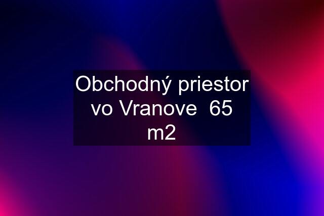 Obchodný priestor vo Vranove  65 m2