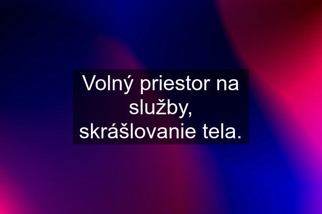 Volný priestor na služby, skrášlovanie tela.