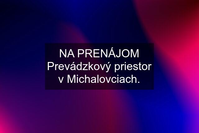 NA PRENÁJOM Prevádzkový priestor v Michalovciach.