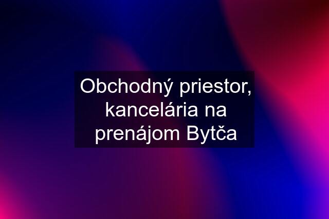 Obchodný priestor, kancelária na prenájom Bytča