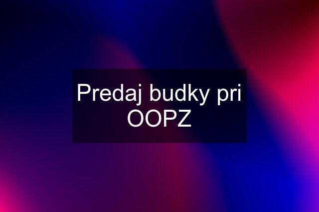 Predaj budky pri OOPZ