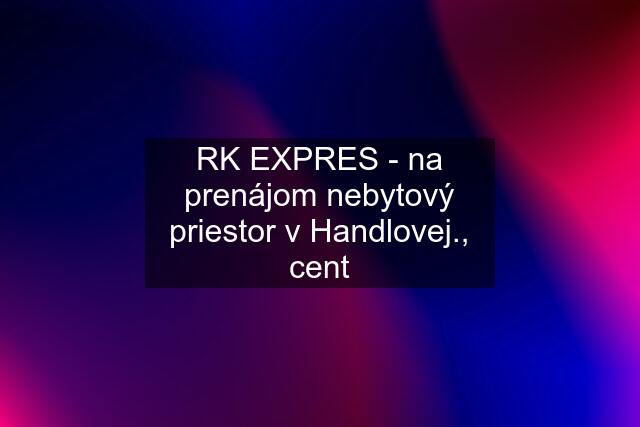 RK EXPRES - na prenájom nebytový priestor v Handlovej., cent
