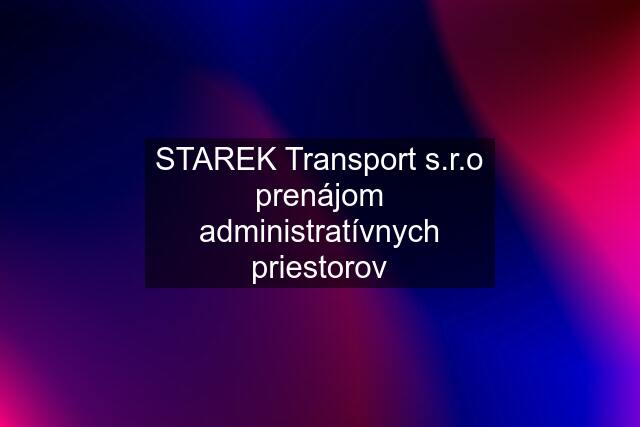 STAREK Transport s.r.o prenájom administratívnych priestorov