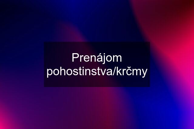 Prenájom pohostinstva/krčmy