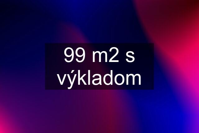 99 m2 s výkladom