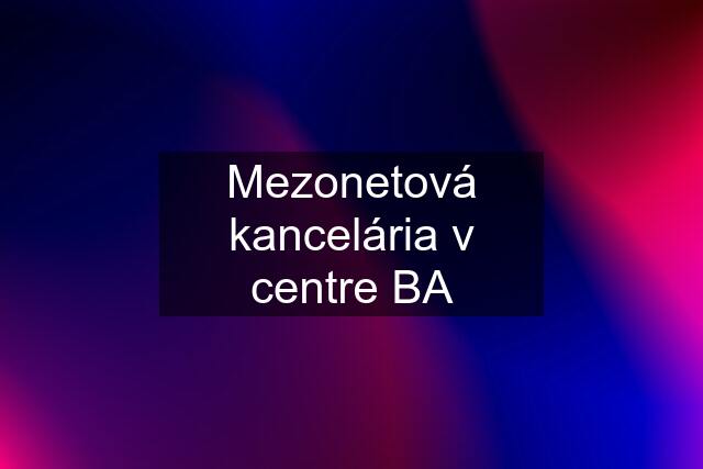 Mezonetová kancelária v centre BA