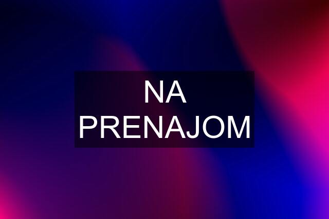 NA PRENAJOM