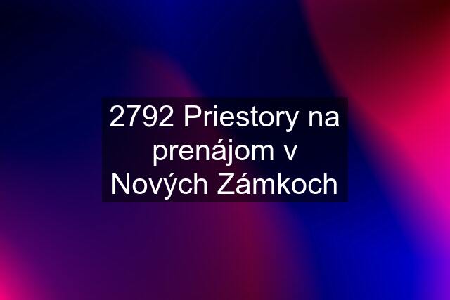 2792 Priestory na prenájom v Nových Zámkoch