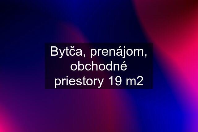 Bytča, prenájom, obchodné priestory 19 m2