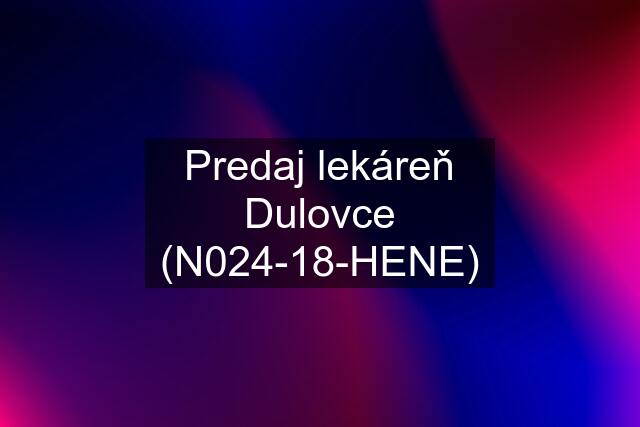 Predaj lekáreň Dulovce (N024-18-HENE)