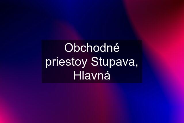 Obchodné priestoy Stupava, Hlavná