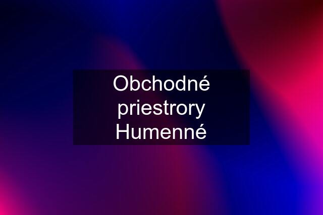 Obchodné priestrory Humenné