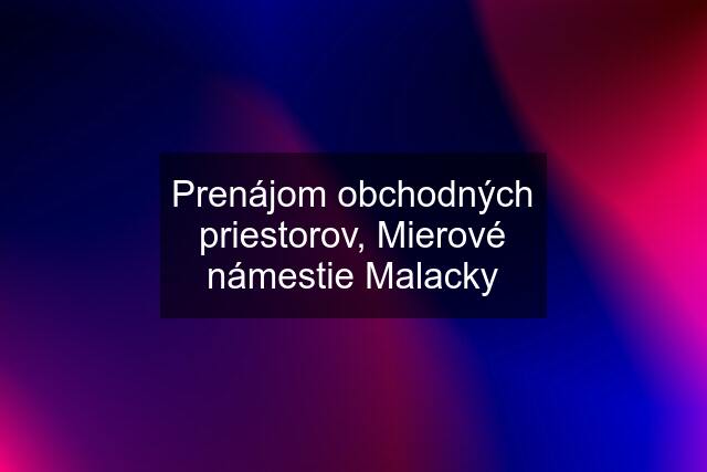 Prenájom obchodných priestorov, Mierové námestie Malacky