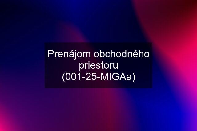 Prenájom obchodného priestoru (001-25-MIGAa)