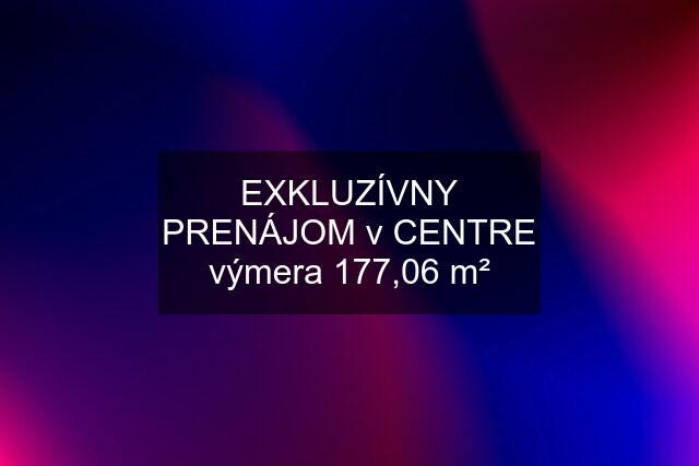 EXKLUZÍVNY PRENÁJOM v CENTRE výmera 177,06 m²