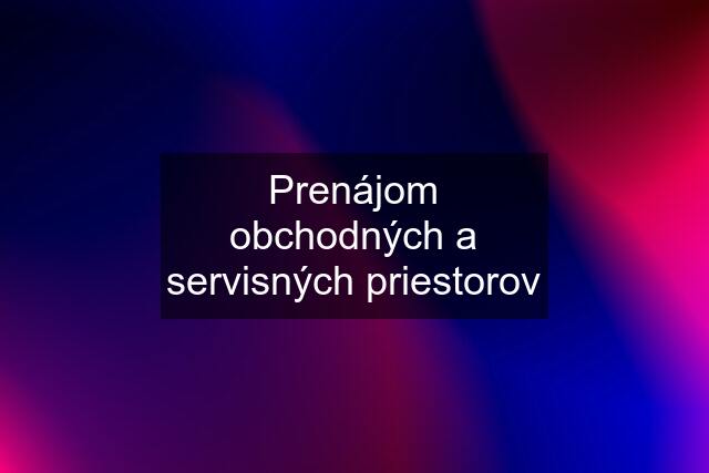 Prenájom obchodných a servisných priestorov