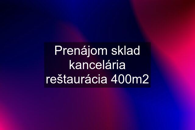 Prenájom sklad kancelária reštaurácia 400m2