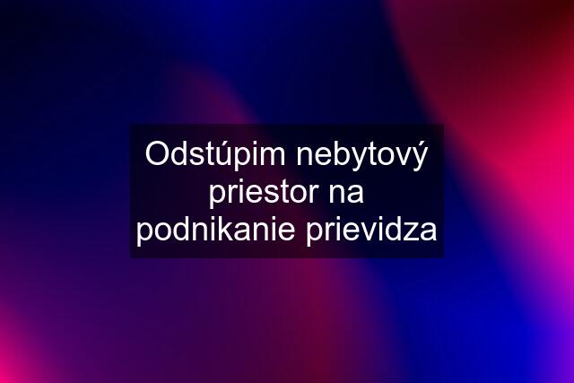 Odstúpim nebytový priestor na podnikanie prievidza