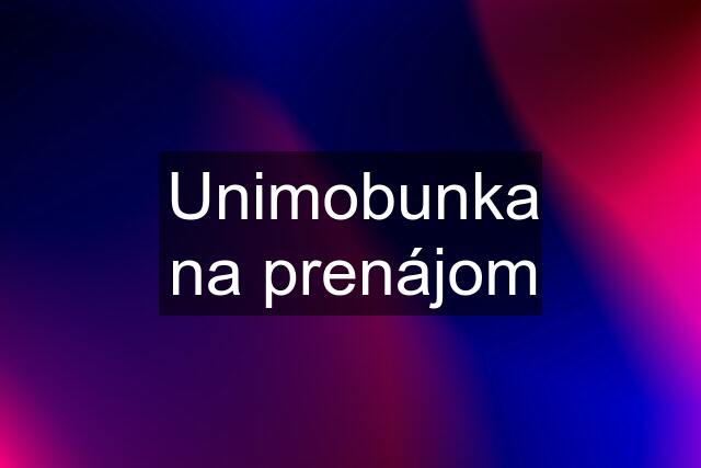 Unimobunka na prenájom