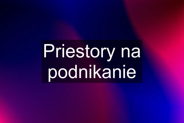 Priestory na podnikanie