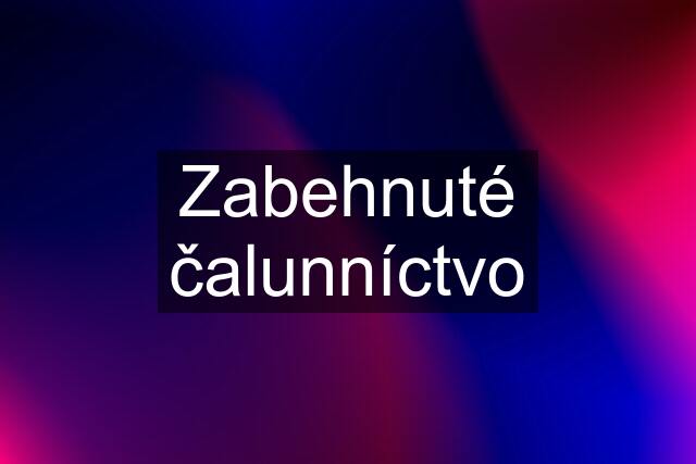 Zabehnuté čalunníctvo