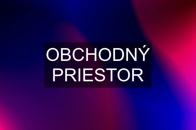 OBCHODNÝ PRIESTOR